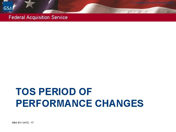 U. S. General Services Administration Federal Acquisition Service TOS PERIOD OF PERFORMANCE CHANGES NBA U. S. General Services Administration Federal Acquisition Service TOS PERIOD OF PERFORMANCE CHANGES NBA