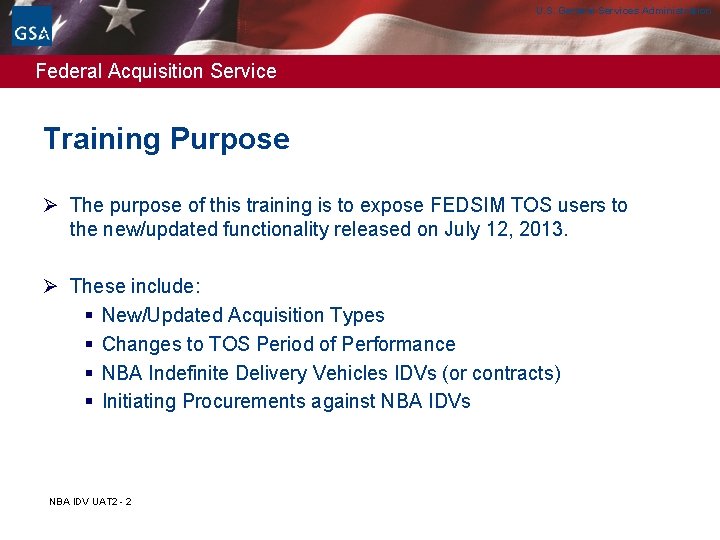 U. S. General Services Administration Federal Acquisition Service Training Purpose Ø The purpose of U. S. General Services Administration Federal Acquisition Service Training Purpose Ø The purpose of
