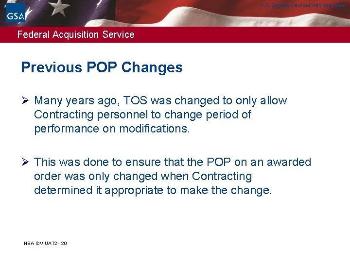 U. S. General Services Administration Federal Acquisition Service Previous POP Changes Ø Many years U. S. General Services Administration Federal Acquisition Service Previous POP Changes Ø Many years