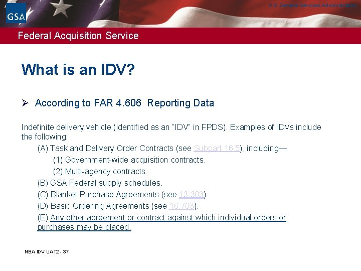 U. S. General Services Administration Federal Acquisition Service What is an IDV? Ø According U. S. General Services Administration Federal Acquisition Service What is an IDV? Ø According
