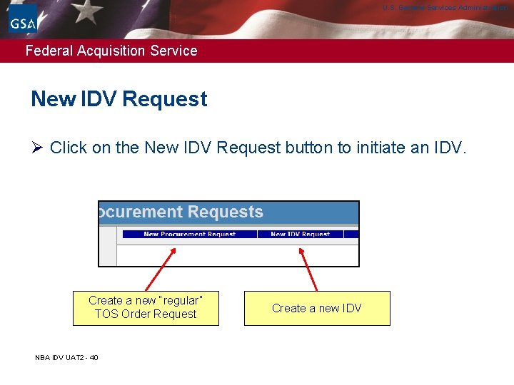 U. S. General Services Administration Federal Acquisition Service New IDV Request Ø Click on U. S. General Services Administration Federal Acquisition Service New IDV Request Ø Click on