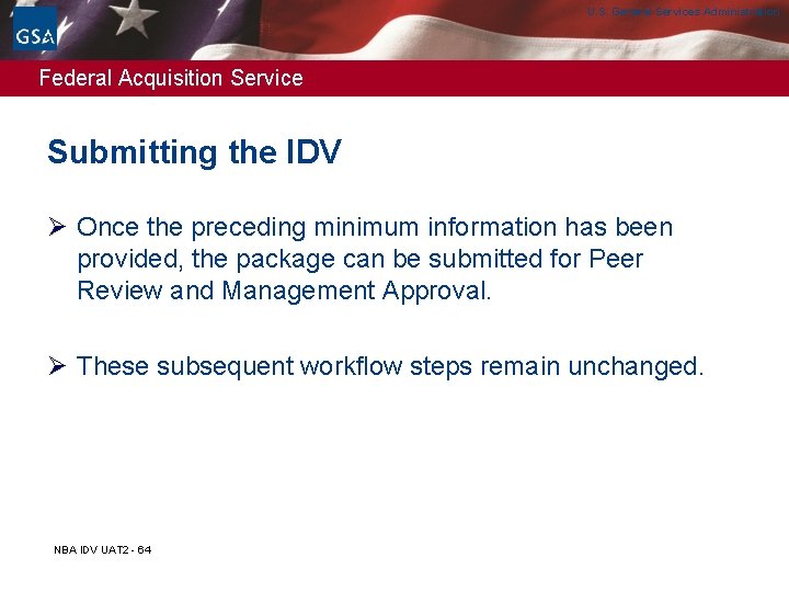 U. S. General Services Administration Federal Acquisition Service Submitting the IDV Ø Once the U. S. General Services Administration Federal Acquisition Service Submitting the IDV Ø Once the