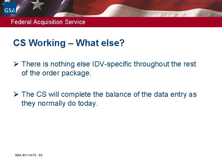 U. S. General Services Administration Federal Acquisition Service CS Working – What else? Ø U. S. General Services Administration Federal Acquisition Service CS Working – What else? Ø
