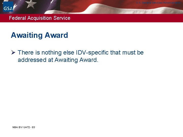 U. S. General Services Administration Federal Acquisition Service Awaiting Award Ø There is nothing U. S. General Services Administration Federal Acquisition Service Awaiting Award Ø There is nothing