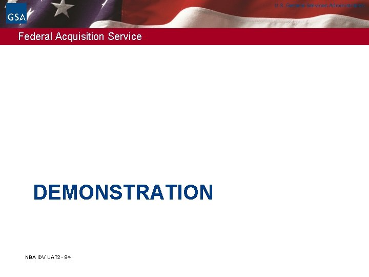 U. S. General Services Administration Federal Acquisition Service DEMONSTRATION NBA IDV UAT 2 - U. S. General Services Administration Federal Acquisition Service DEMONSTRATION NBA IDV UAT 2 -