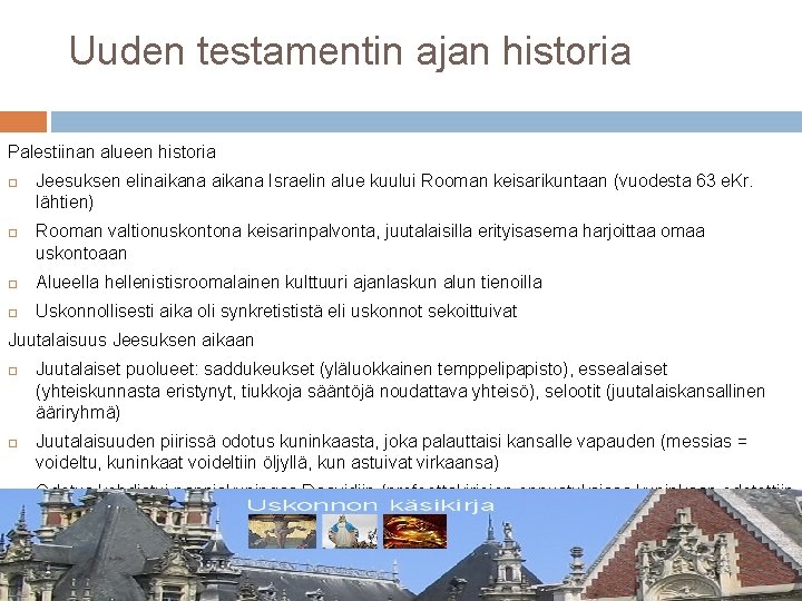 Uuden testamentin ajan historia Palestiinan alueen historia Jeesuksen elinaikana Israelin alue kuului Rooman keisarikuntaan