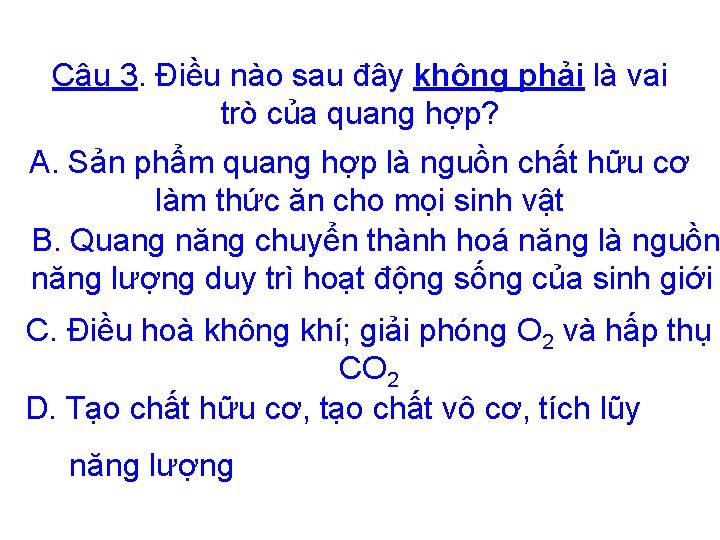 Câu 3. Điều nào sau đây không phải là vai trò của quang hợp? Câu 3. Điều nào sau đây không phải là vai trò của quang hợp?