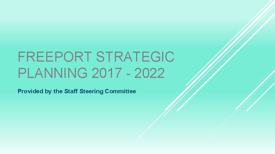 FREEPORT STRATEGIC PLANNING 2017 - 2022 Provided by the Staff Steering Committee 