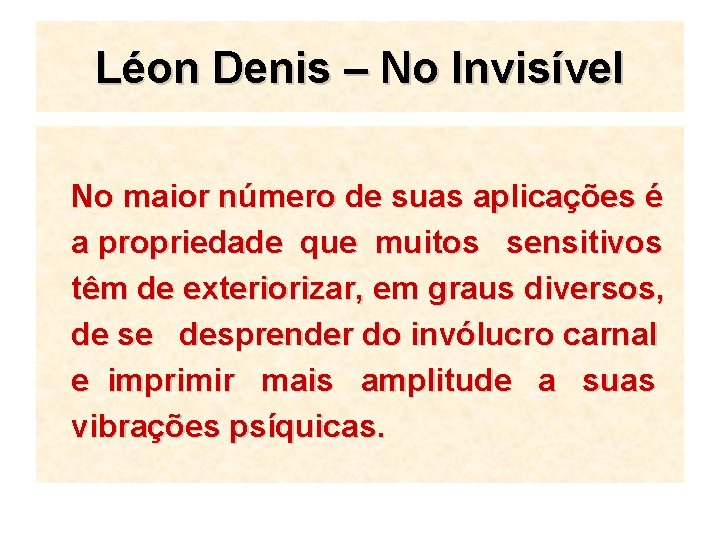 Léon Denis – No Invisível No maior número de suas aplicações é a propriedade