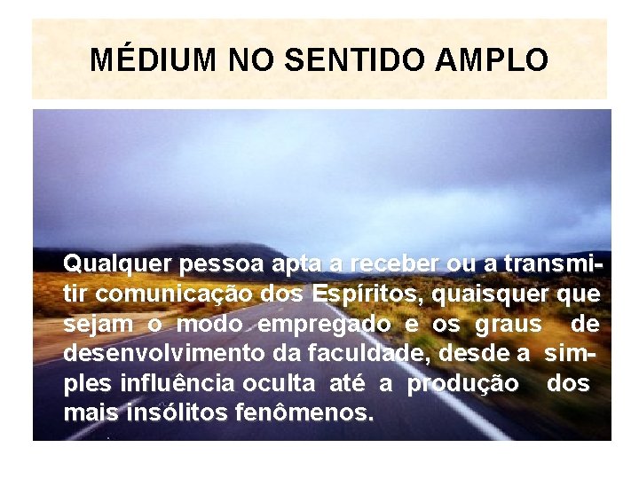 MÉDIUM NO SENTIDO AMPLO Qualquer pessoa apta a receber ou a transmitir comunicação dos