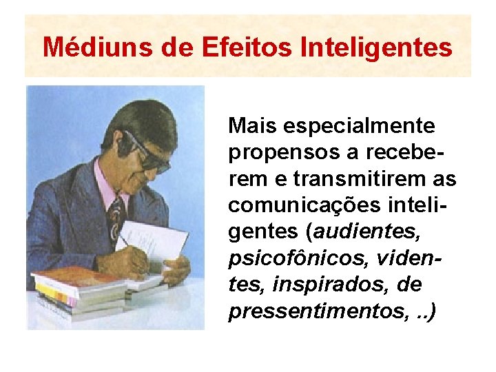 Médiuns de Efeitos Inteligentes Mais especialmente propensos a receberem e transmitirem as comunicações inteligentes