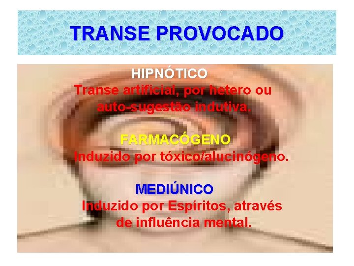 TRANSE PROVOCADO HIPNÓTICO Transe artificial, por hetero ou auto-sugestão indutiva. FARMACÓGENO Induzido por tóxico/alucinógeno.