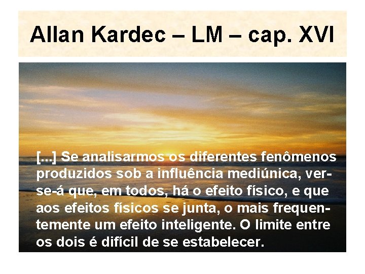 Allan Kardec – LM – cap. XVI [. . . ] Se analisarmos os