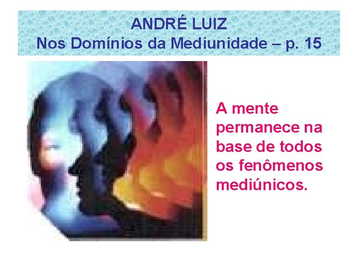 ANDRÉ LUIZ Nos Domínios da Mediunidade – p. 15 A mente permanece na base