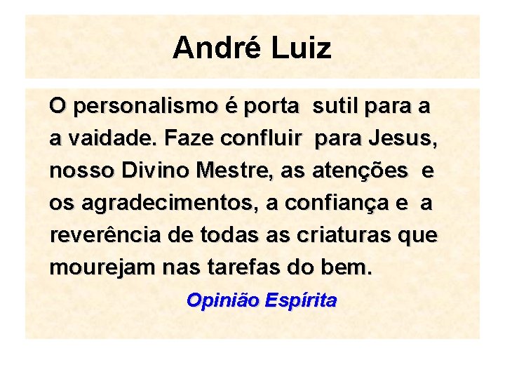 André Luiz O personalismo é porta sutil para a a vaidade. Faze confluir para