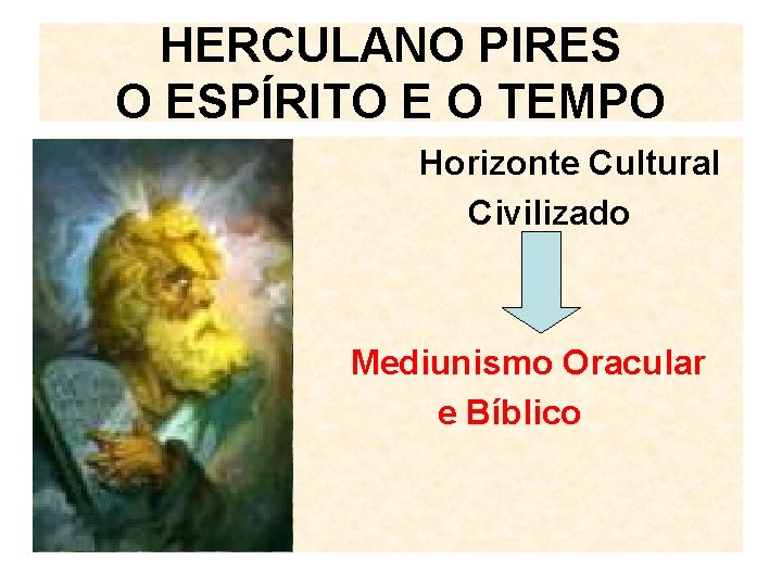 HERCULANO PIRES O ESPÍRITO E O TEMPO Horizonte Cultural Civilizado Mediunismo Oracular e Bíblico