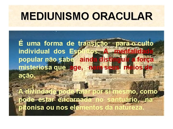 MEDIUNISMO ORACULAR É uma forma de transição para o culto individual dos Espíritos. A