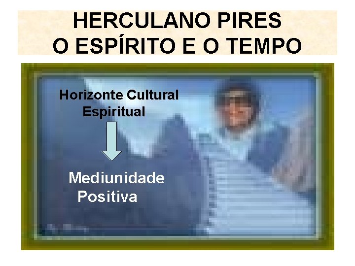 HERCULANO PIRES O ESPÍRITO E O TEMPO Horizonte Cultural Espiritual Mediunidade Positiva 