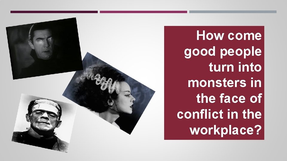 How come good people turn into monsters in the face of conflict in the How come good people turn into monsters in the face of conflict in the