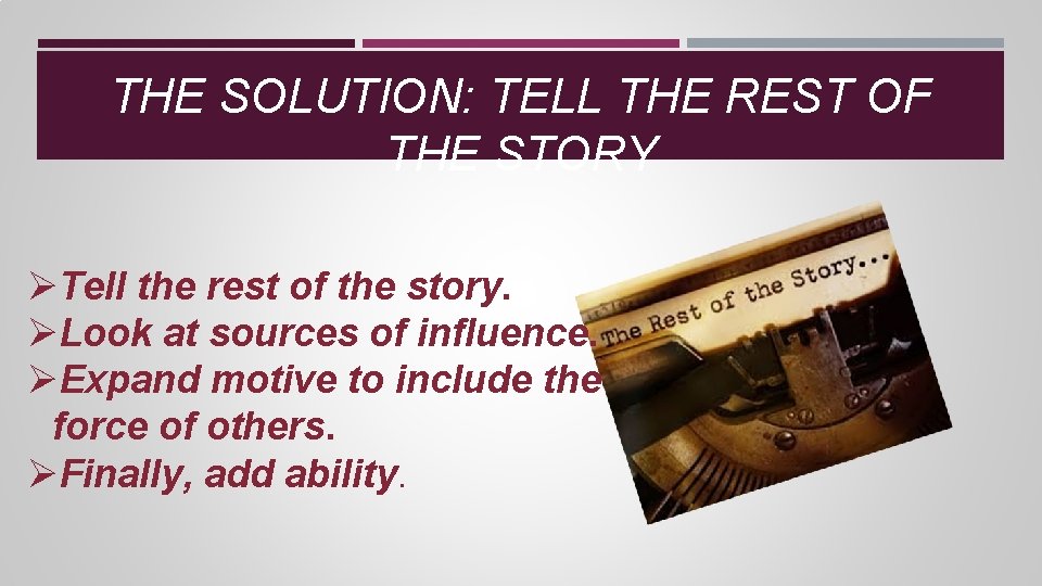 THE SOLUTION: TELL THE REST OF THE STORY ØTell the rest of the story. THE SOLUTION: TELL THE REST OF THE STORY ØTell the rest of the story.