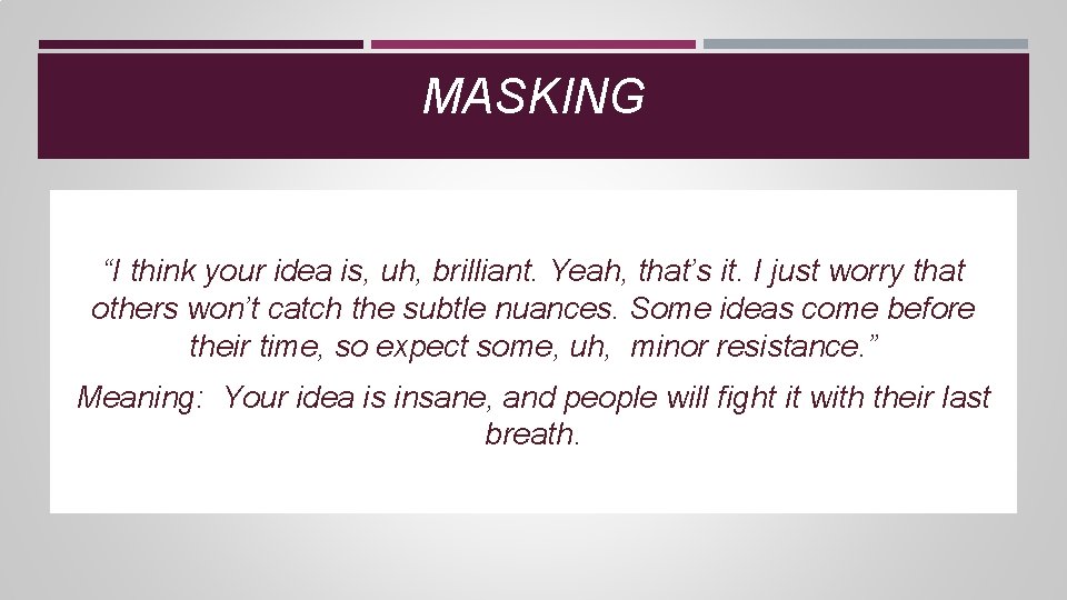 MASKING “I think your idea is, uh, brilliant. Yeah, that’s it. I just worry MASKING “I think your idea is, uh, brilliant. Yeah, that’s it. I just worry