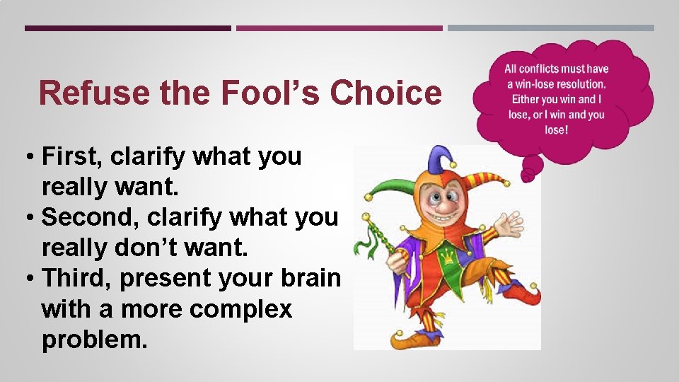 Refuse the Fool’s Choice • First, clarify what you really want. • Second, clarify Refuse the Fool’s Choice • First, clarify what you really want. • Second, clarify
