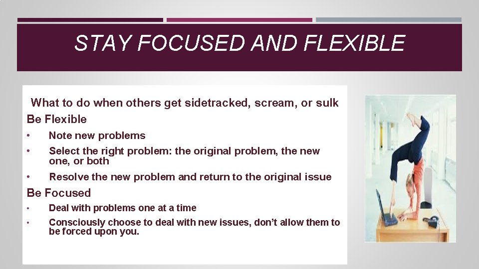 STAY FOCUSED AND FLEXIBLE What to do when others get sidetracked, scream, or sulk STAY FOCUSED AND FLEXIBLE What to do when others get sidetracked, scream, or sulk