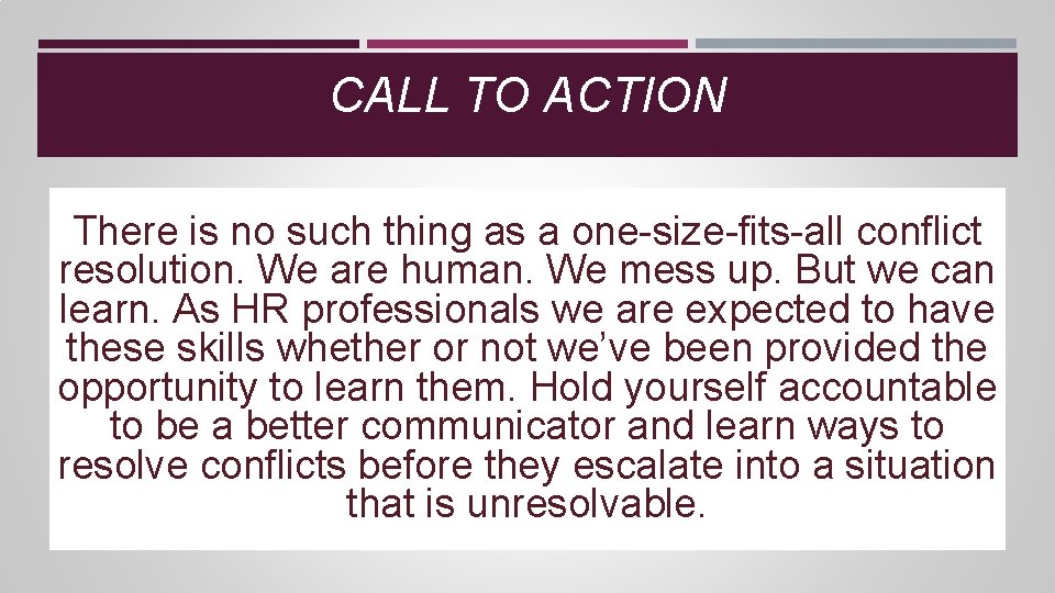 CALL TO ACTION There is no such thing as a one-size-fits-all conflict resolution. We CALL TO ACTION There is no such thing as a one-size-fits-all conflict resolution. We