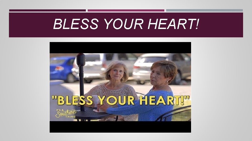 BLESS YOUR HEART! BLESS YOUR HEART!