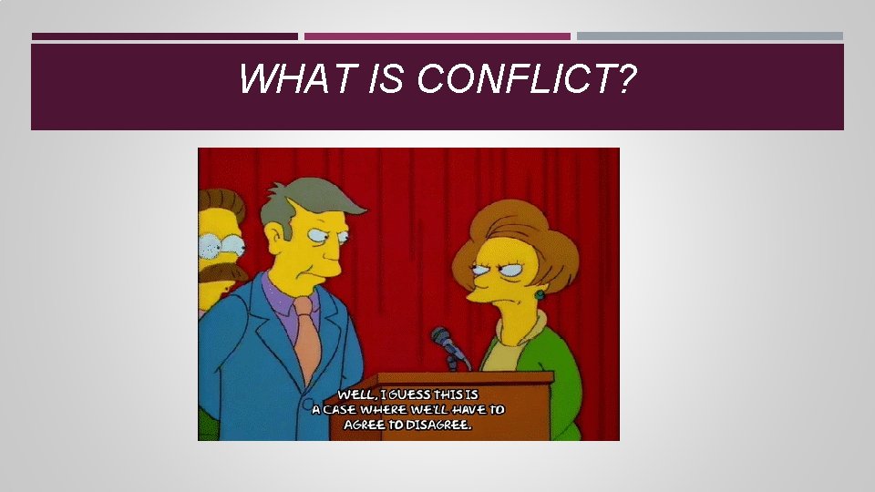 WHAT IS CONFLICT? WHAT IS CONFLICT?