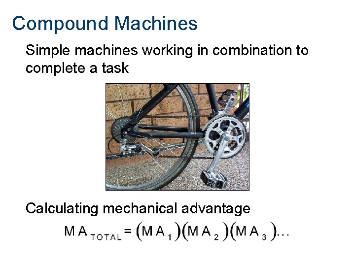 Compound Machines Simple machines working in combination to complete a task Calculating mechanical advantage