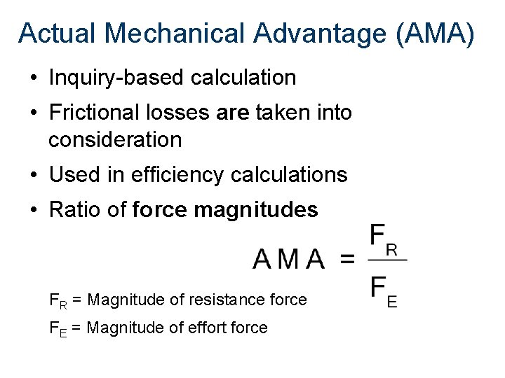 Actual Mechanical Advantage (AMA) • Inquiry-based calculation • Frictional losses are taken into consideration