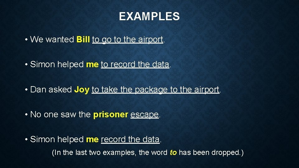 EXAMPLES • We wanted Bill to go to the airport. • Simon helped me