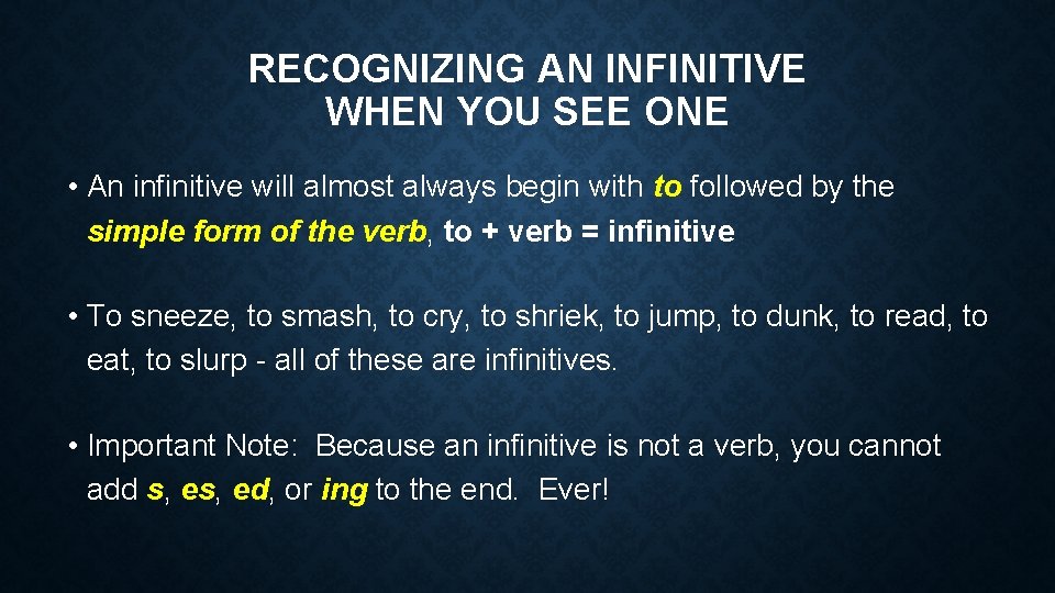 RECOGNIZING AN INFINITIVE WHEN YOU SEE ONE • An infinitive will almost always begin
