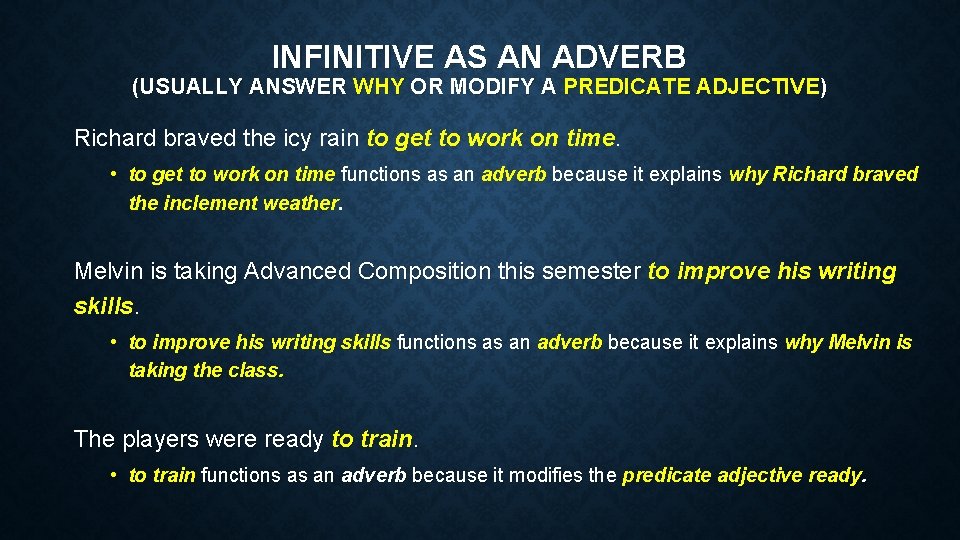 INFINITIVE AS AN ADVERB (USUALLY ANSWER WHY OR MODIFY A PREDICATE ADJECTIVE) Richard braved