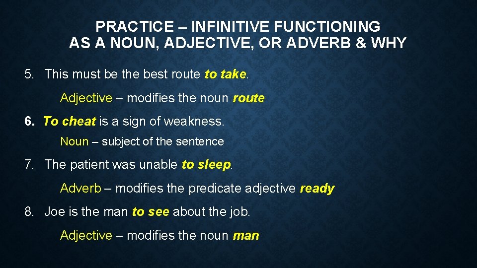 PRACTICE – INFINITIVE FUNCTIONING AS A NOUN, ADJECTIVE, OR ADVERB & WHY 5. This
