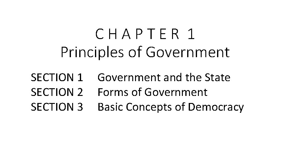 CHAPTER 1 Principles of Government SECTION 1 SECTION 2 SECTION 3 Government and the
