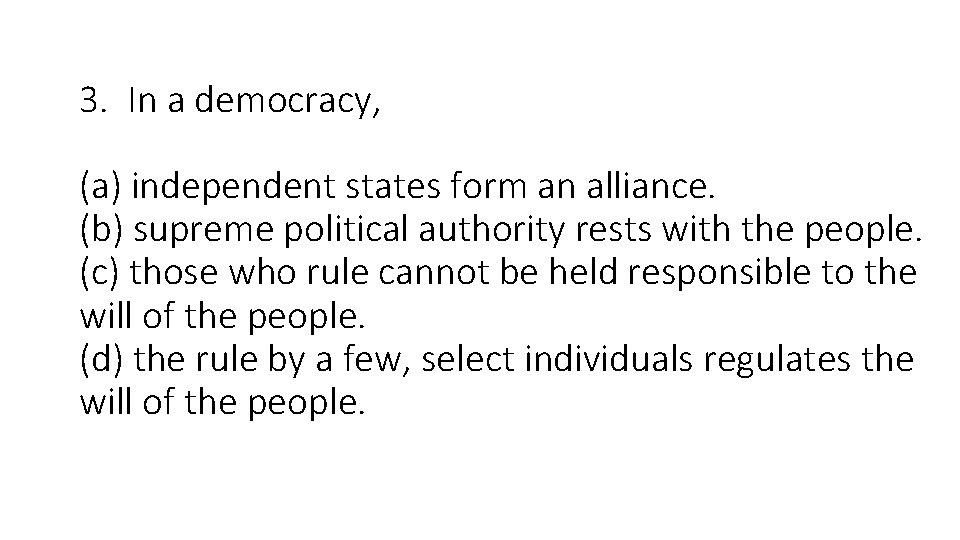 3. In a democracy, (a) independent states form an alliance. (b) supreme political authority