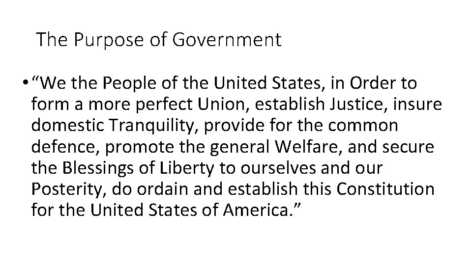 The Purpose of Government • “We the People of the United States, in Order