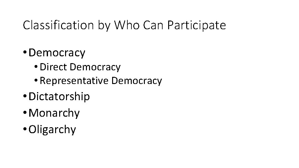 Classification by Who Can Participate • Democracy • Direct Democracy • Representative Democracy •