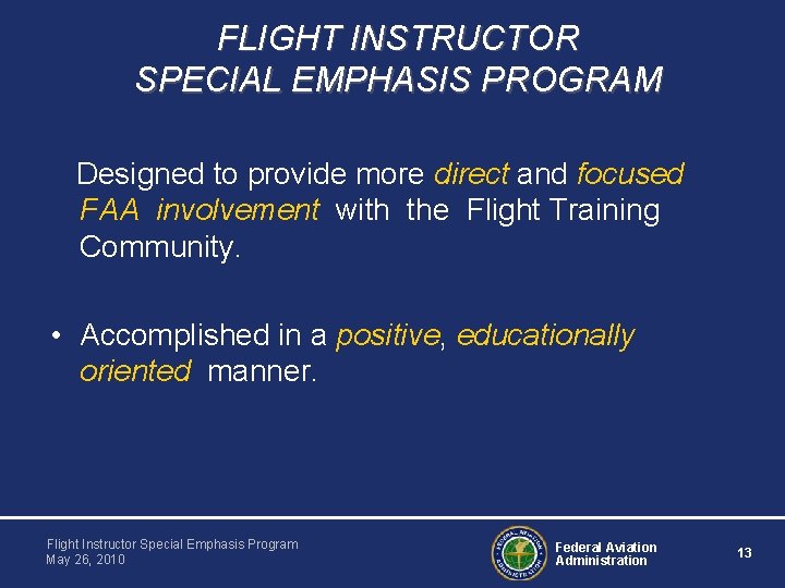 FLIGHT INSTRUCTOR SPECIAL EMPHASIS PROGRAM Designed to provide more direct and focused FAA involvement