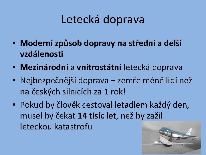 Letecká doprava • Moderní způsob dopravy na střední a delší vzdálenosti • Mezinárodní a