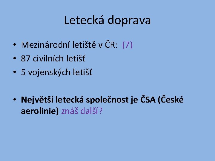 Letecká doprava • Mezinárodní letiště v ČR: (7) • 87 civilních letišť • 5