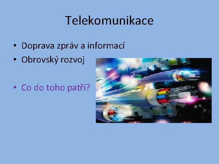 Telekomunikace • Doprava zpráv a informací • Obrovský rozvoj • Co do toho patří?