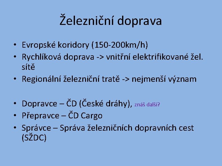 Železniční doprava • Evropské koridory (150 -200 km/h) • Rychlíková doprava -> vnitřní elektrifikované