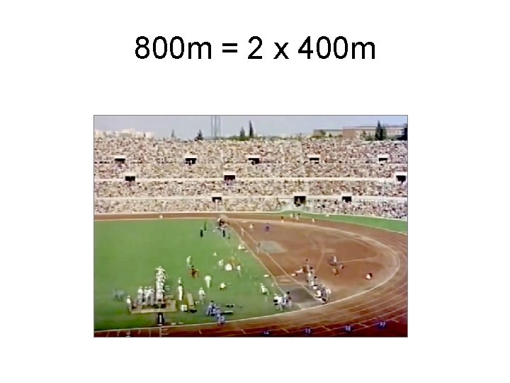 800 m = 2 x 400 m 