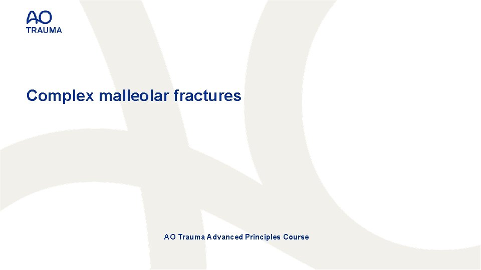 Complex malleolar fractures AO Trauma Advanced Principles Course 