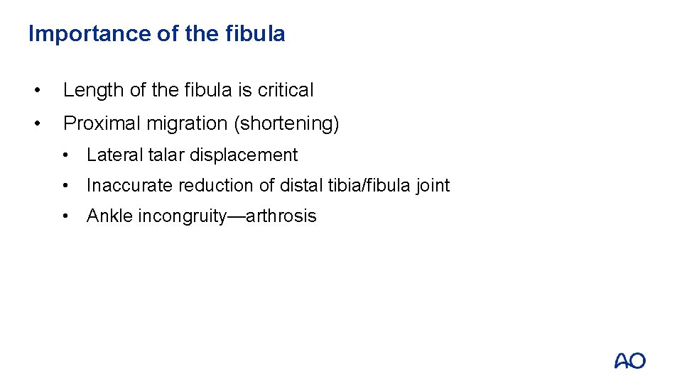 Importance of the fibula • Length of the fibula is critical • Proximal migration