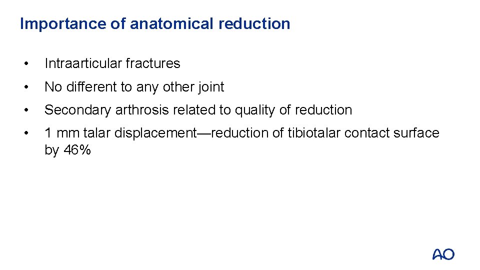 Importance of anatomical reduction • Intraarticular fractures • No different to any other joint