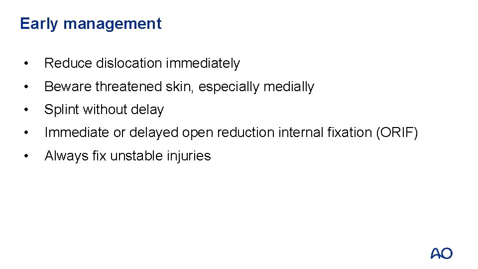 Early management • Reduce dislocation immediately • Beware threatened skin, especially medially • Splint